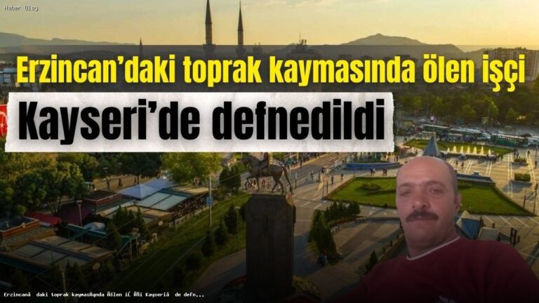 Erzincan’daki Toprak Kaymasında Hayatını Kaybeden İşçi Defnedildi