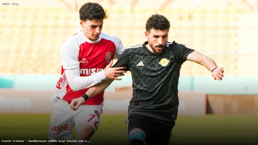 Esenler Erokspor – Bandırmaspor Maçı Hangi Kanalda Yayınlanacak?