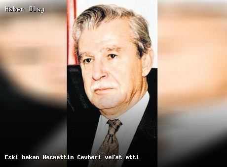 Son dakika: Eski Bakan Necmettin Cevheri hayatını kaybetti