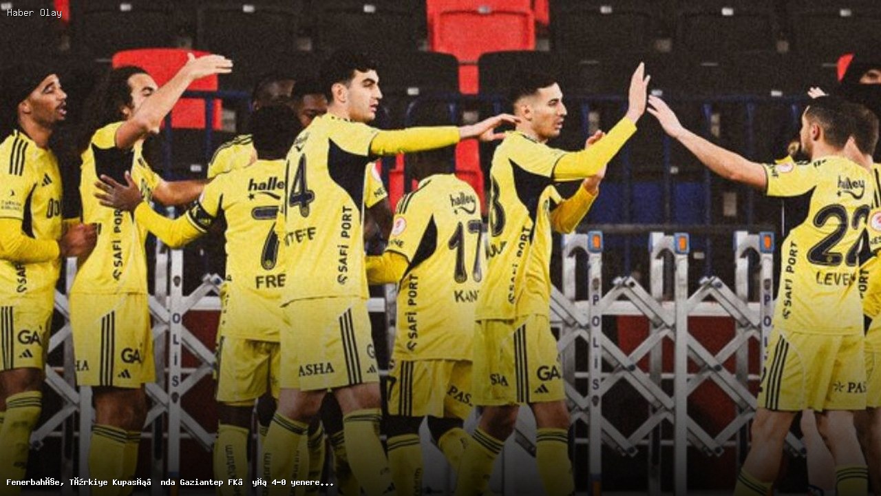Fenerbahçe, Gaziantep FK’yi 4-0 ile geçerek çeyrek finale yükseldi