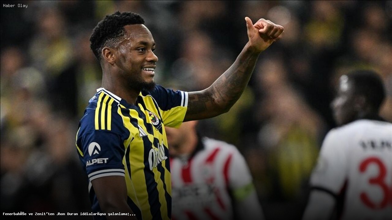 Fenerbahçe ve Zenit’ten Jhon Duran açıklaması: Manipülasyon iddiaları