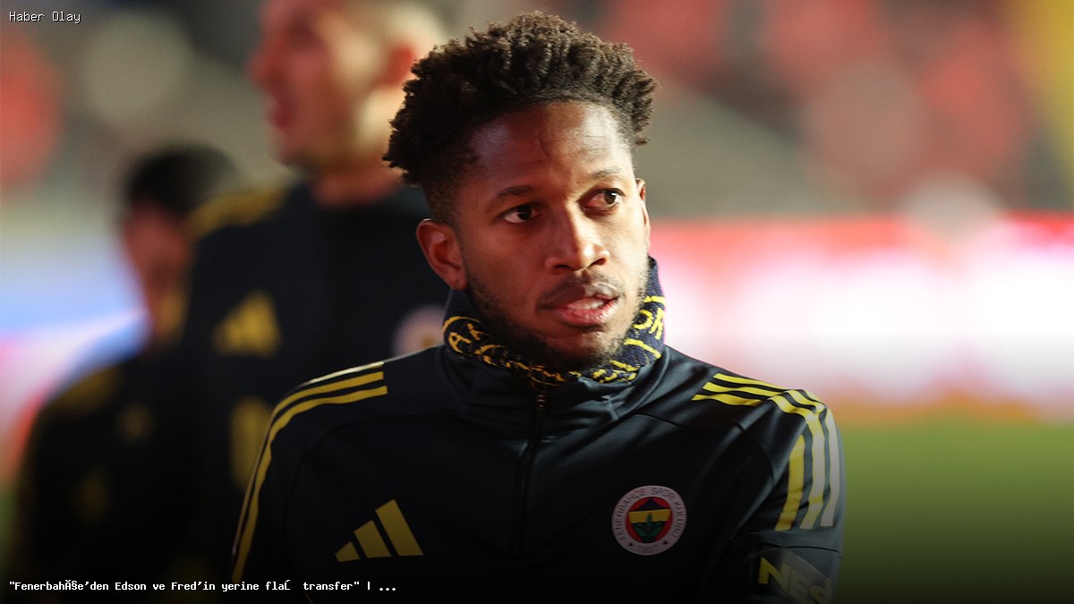 Fenerbahçe’nin Yeni Transfer Stratejisi: Edson ve Fred’in Yerine Kim Gelecek?
