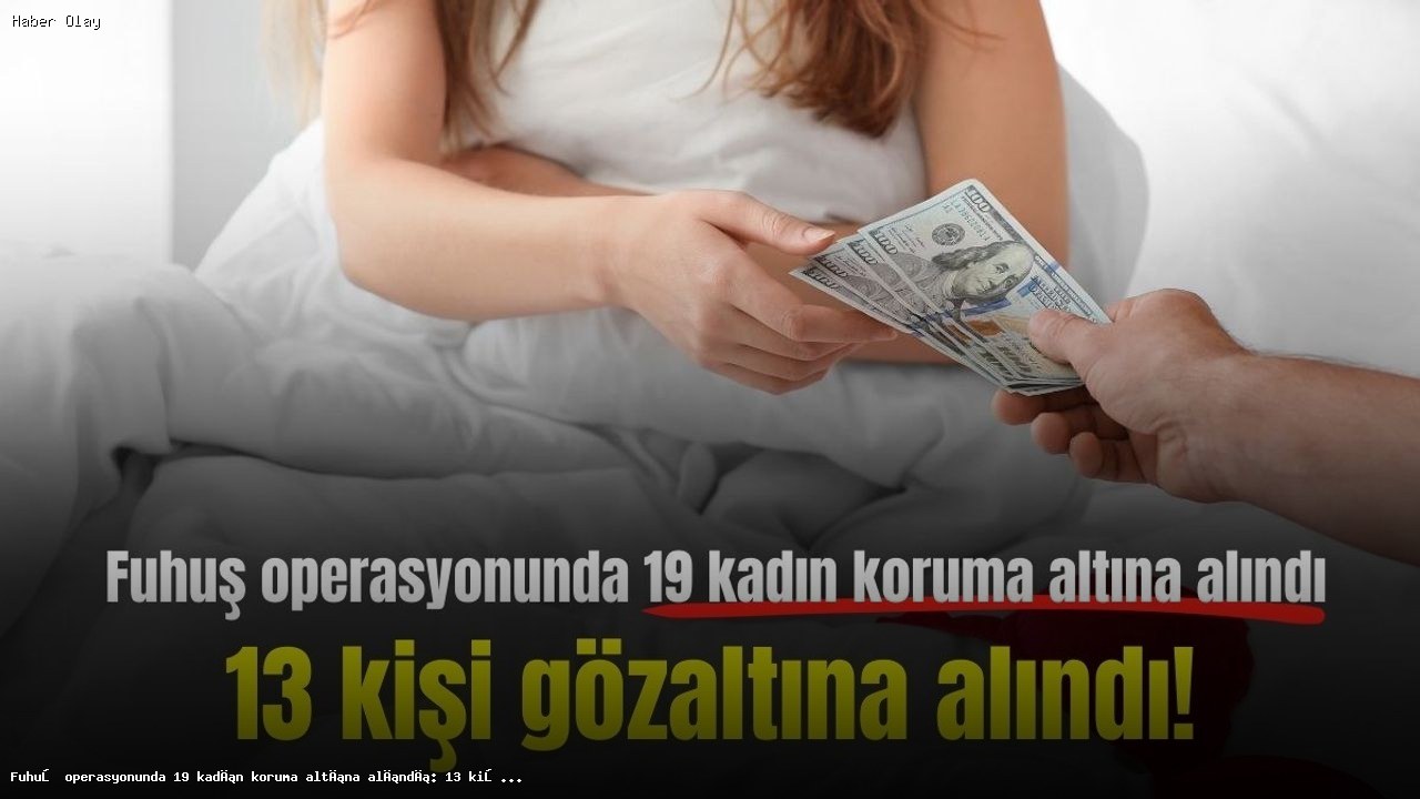 Kahramanmaraş’ta Fuhuş Operasyonu: 19 Kadın Koruma Altına Alındı