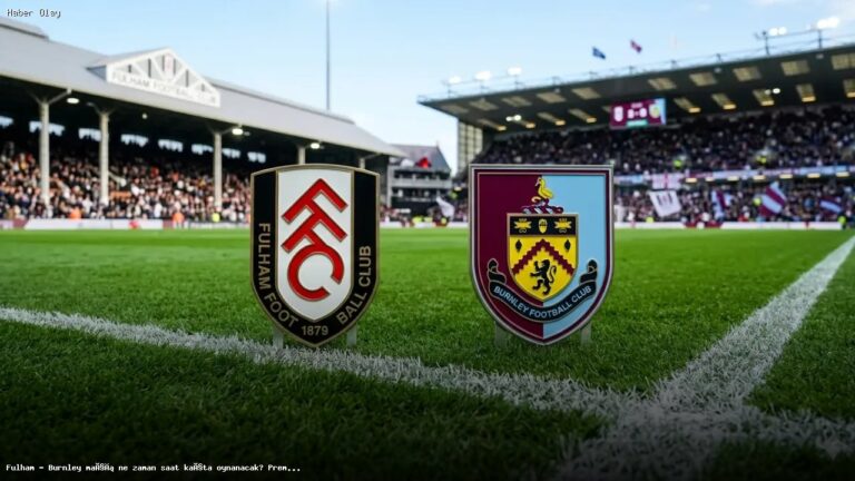 Fulham – Burnley Maçı Hakkında Tüm Detaylar