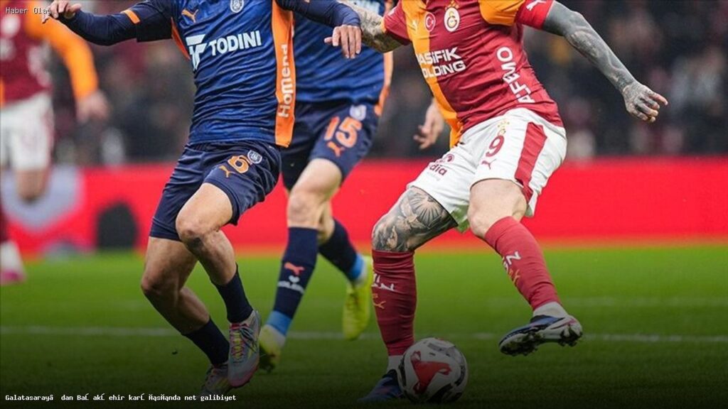 Galatasaray, Başakşehir’i 3-0 ile Geçti! Neler Oldu?
