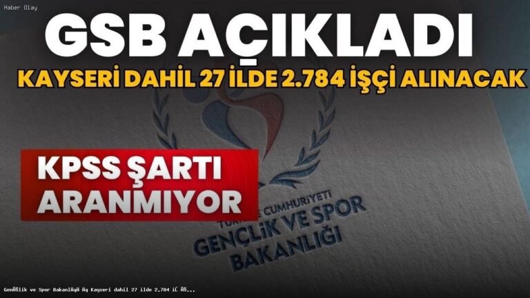 Gençlik ve Spor Bakanlığı 27 İlde 2.784 İşçi Alacak!