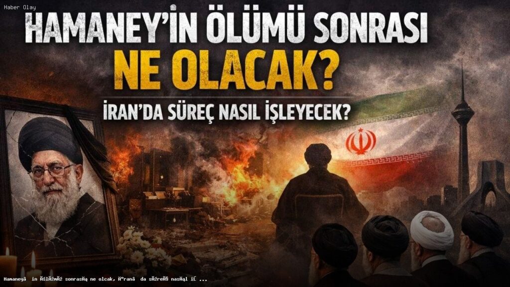 Hamaney’in Ölümünün Ardından İran’da Süreç Nasıl İlerleyecek?