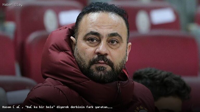 Hasan Şaş’tan Derbide Fark Yaratan Oyuncu Açıklaması