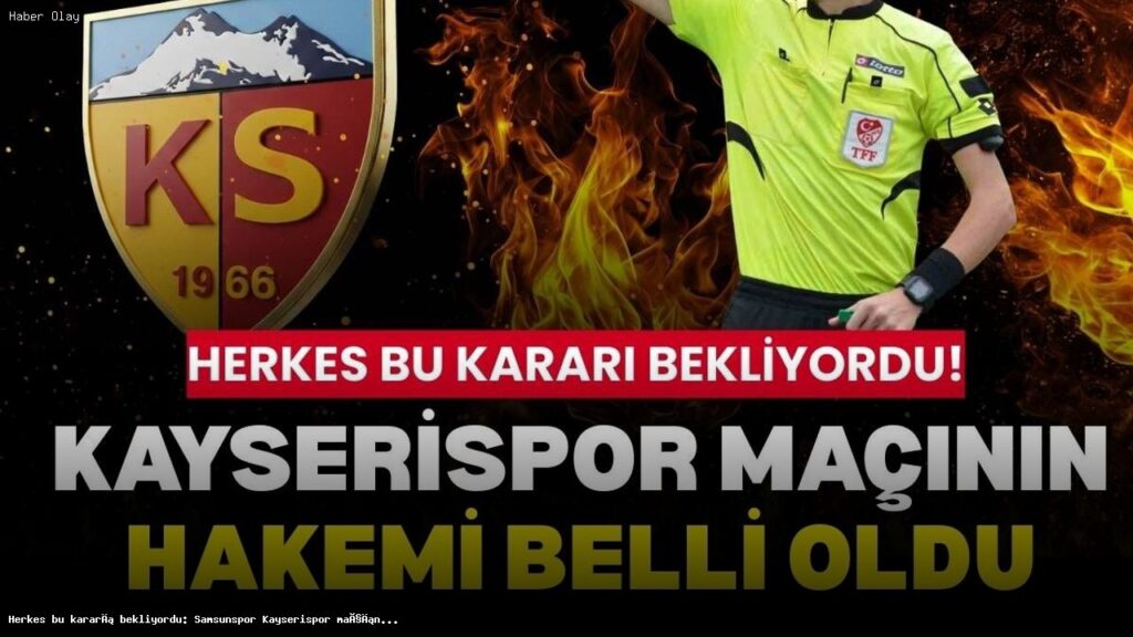 Samsunspor Kayserispor Maçının Hakemi Belli Oldu