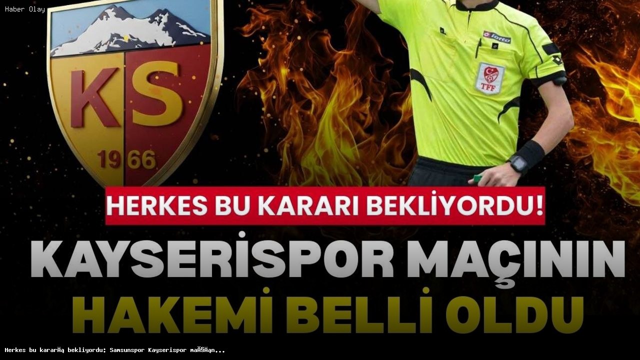 Samsunspor Kayserispor Maçının Hakemi Belli Oldu