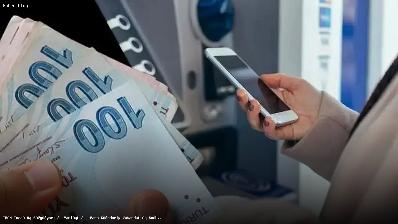 IBAN Dolandırıcılığı Artıyor: Vatandaş Dikkat!