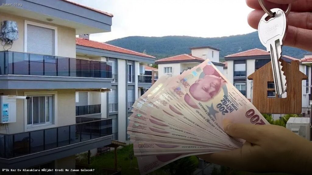 İlk Ev Kredisi 2026’da Başlıyor! Başvurular Ne Zaman?