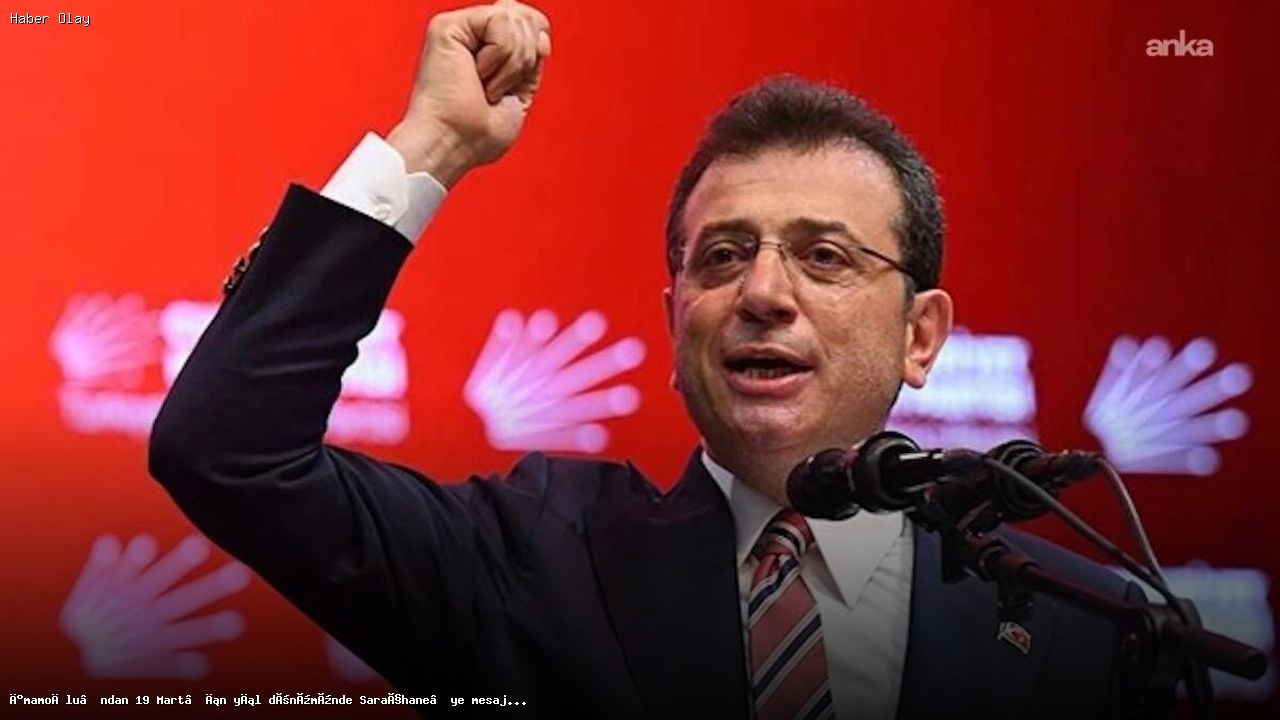 İmamoğlu’ndan 19 Mart mesajı: Son sözü millet verecek