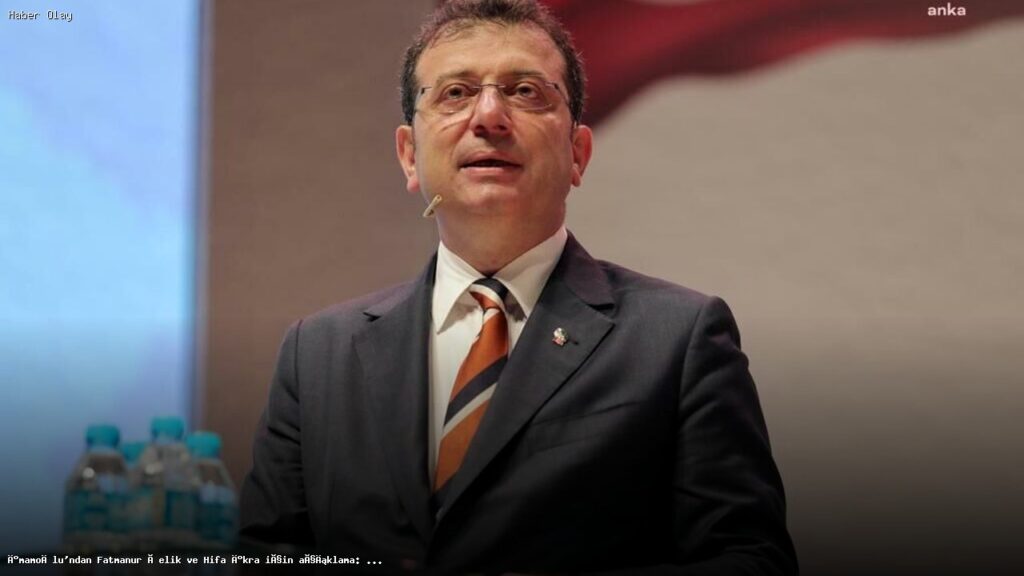 İmamoğlu, Fatmanur Çelik ve Kızı Hifa İkra İçin Ne Dedi?