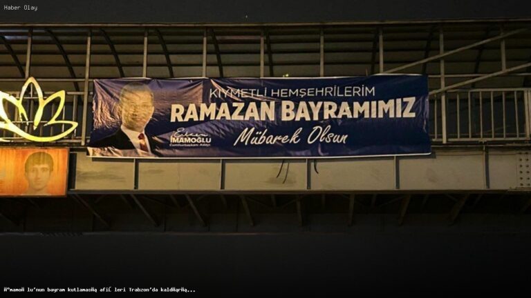 İmamoğlu’nun bayram afişleri Trabzon’da neden kaldırıldı?