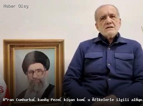 İran Cumhurbaşkanı Pezeşkiyan’dan Komşu Ülkelerle İlgili Önemli Açıklama