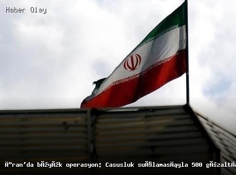 İran’da 500 Gözaltı: Casusluk Operasyonu Başlatıldı