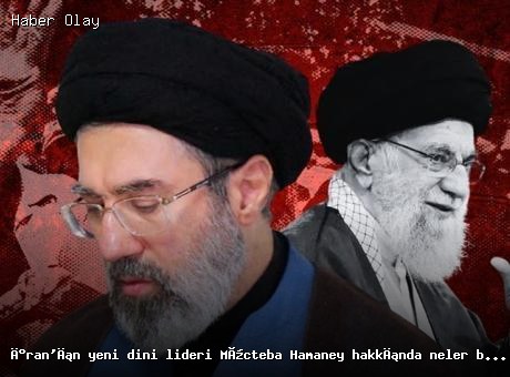İran’da Yeni Dini Lider Mücteba Hamaney Hakkında Bilgiler