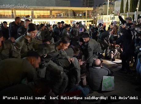 Tel Aviv’de Savaş Karşıtı Protesto: İsrail Polisi Müdahale Etti