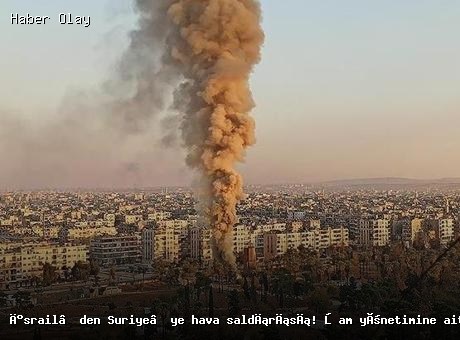 Son dakika: İsrail Suriye’ye hava saldırısı düzenledi