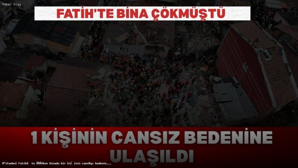 İstanbul Fatih’te Çöken Binada Cansız Bedene Ulaşıldı