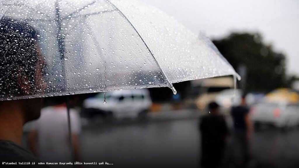 Ramazan Bayramı’nda İstanbul için yağış uyarısı yapıldı