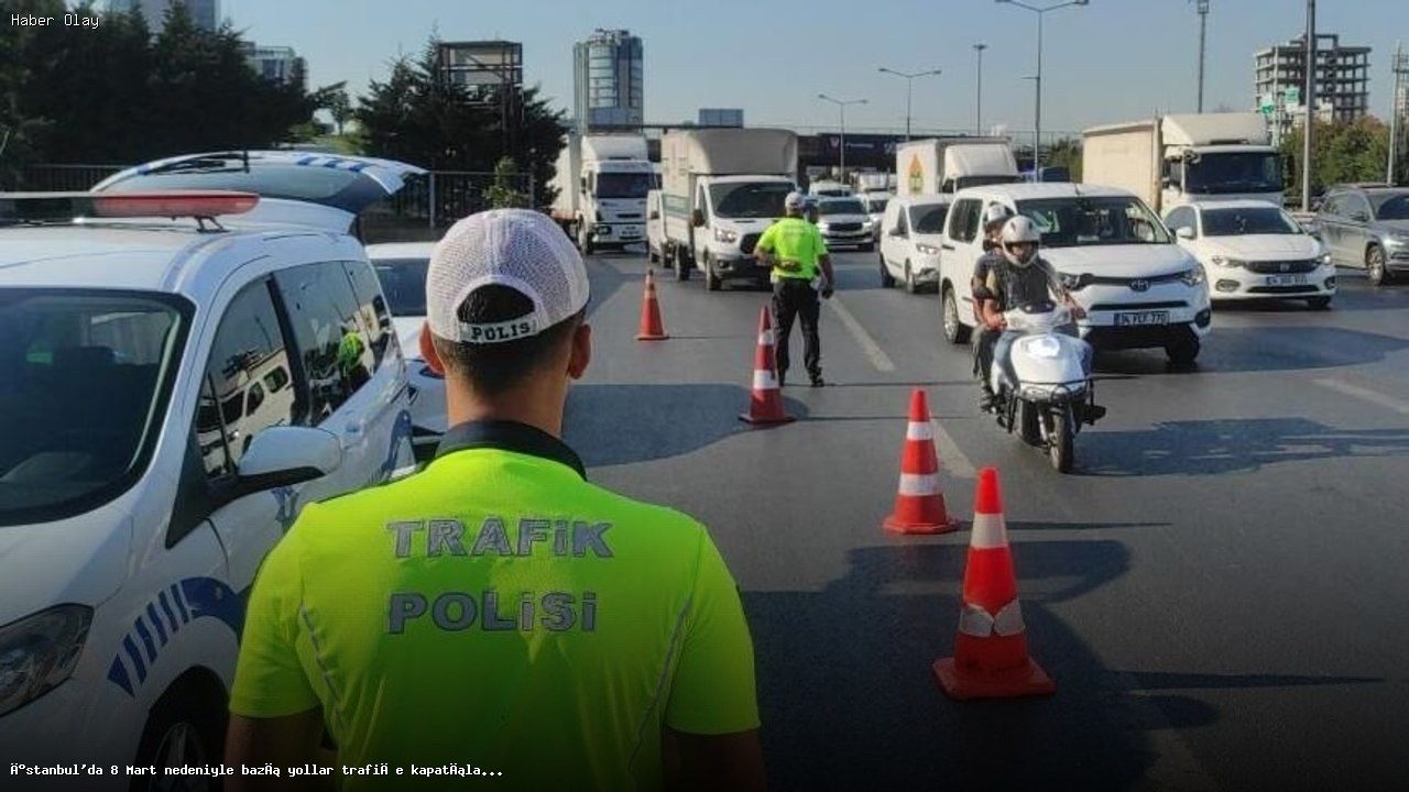 İstanbul’da 8 Mart İçin Trafik Düzenlemeleri ve Alternatif Rotalar