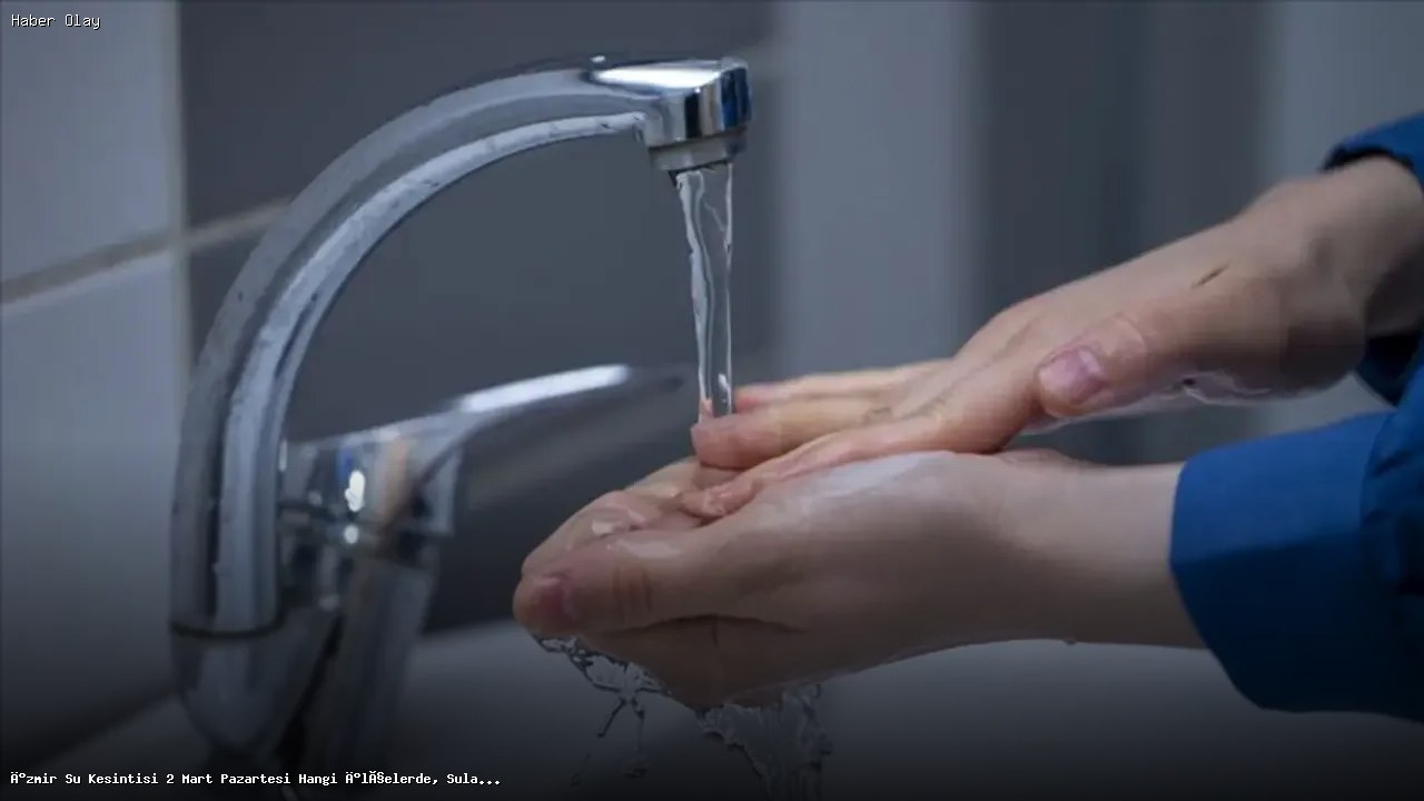 İzmir’de 2 Mart Su Kesintileri: Hangi İlçeler Etkilenecek?