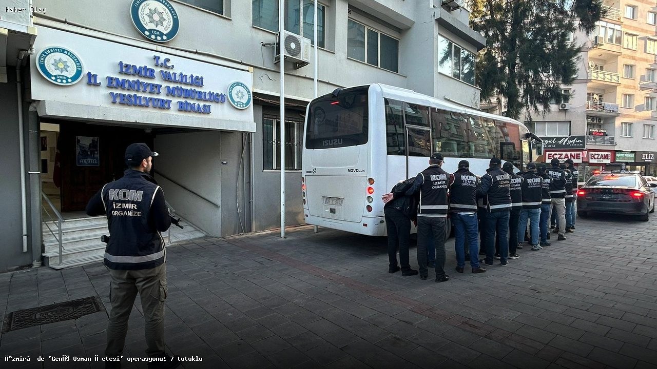 İzmir’de ‘Genç Osman Çetesi’ Operasyonuyla 7 Kişi Tutuklandı