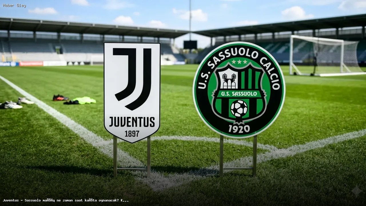 Juventus – Sassuolo Maçı: Tarih, Saat ve Canlı Yayın Bilgileri