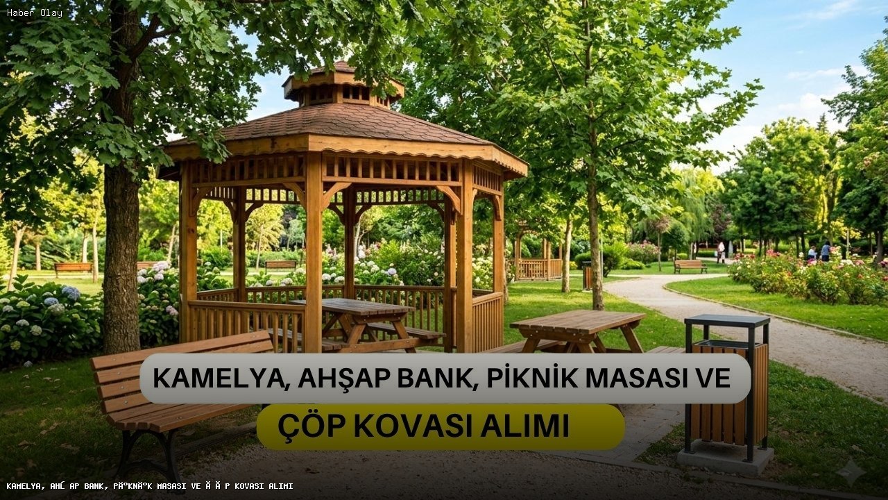 Kamelya ve Piknik Ekipmanları Alım İhalesi Ne Zaman?