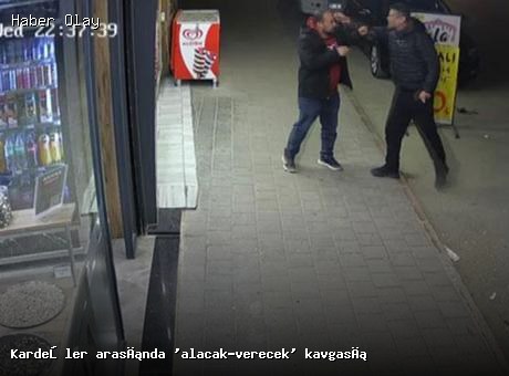 Kardeşler arasında alacak-verecek tartışması: Kavga çıktı
