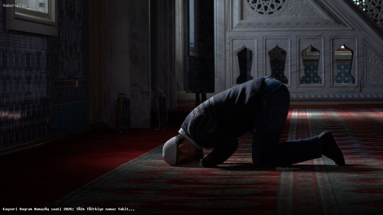 Kayseri Bayram Namazı 2026: Saatler ve Detaylar