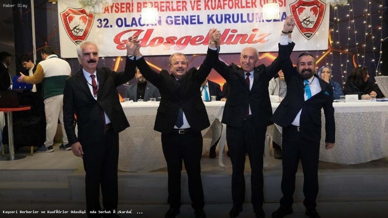 Kayseri Berberler ve Kuaförler Odası’na Yeni Başkan Seçildi