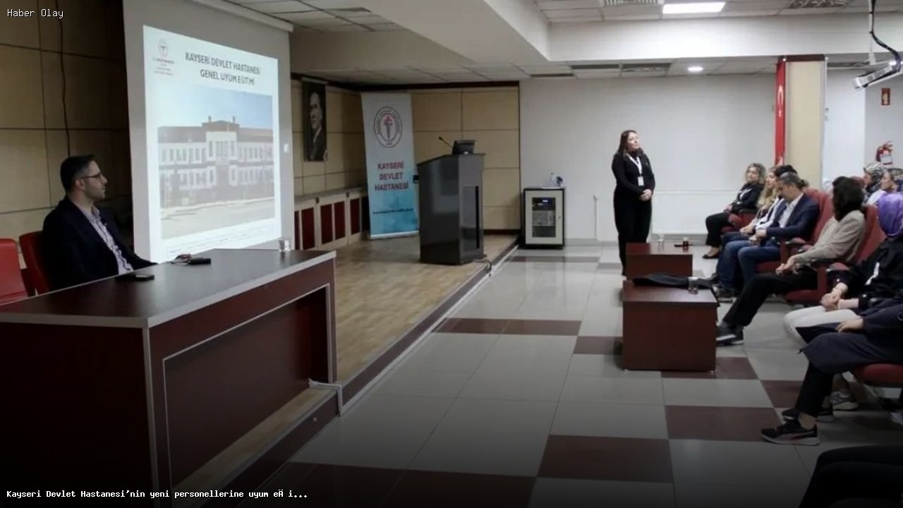 Kayseri Devlet Hastanesi’nde Uyum Eğitimi Nasıl Yapıldı?