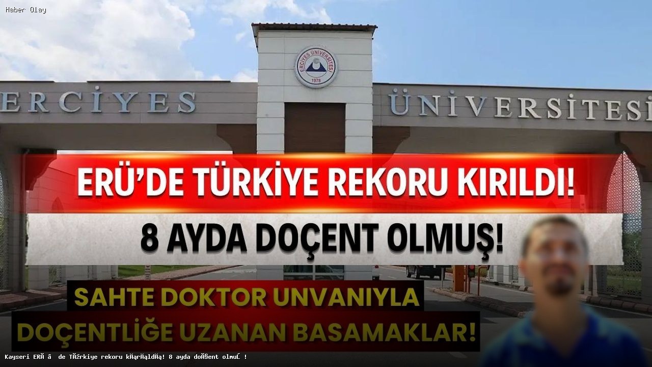 Erciyes Üniversitesi’nde Şok İddia: 8 Ayda Doçent Oldu!