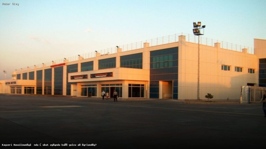 Kayseri Havalimanı Şubat 2026’da Kaç Yolcu Ağırladı?