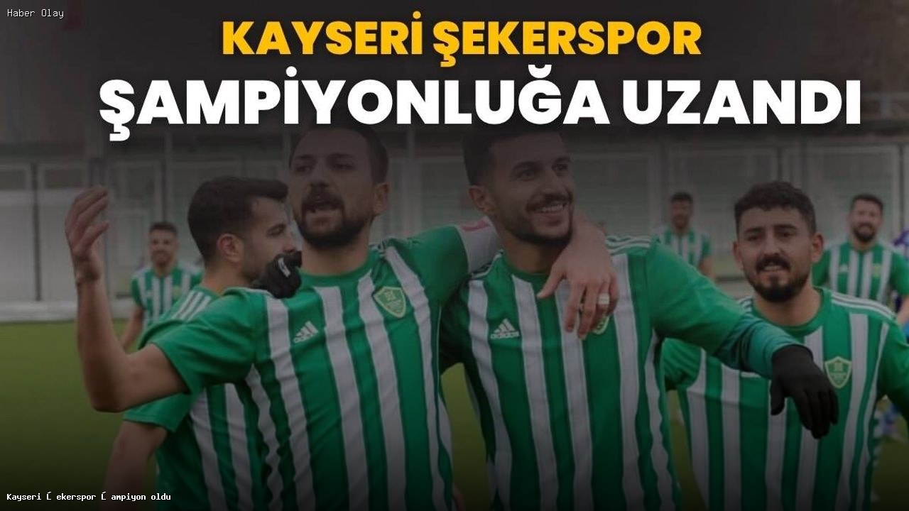 Kayseri Şekerspor Ligde Şampiyonluğunu İlan Etti