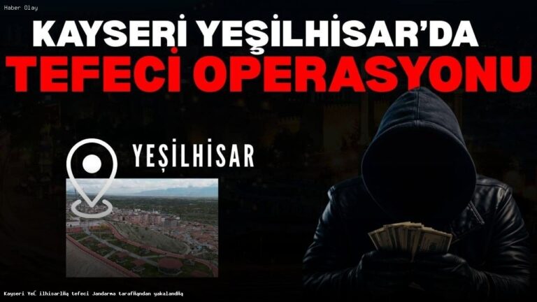 Kayseri’de Tefeci Operasyonu: Kimdir ve Neden Yakalandı?