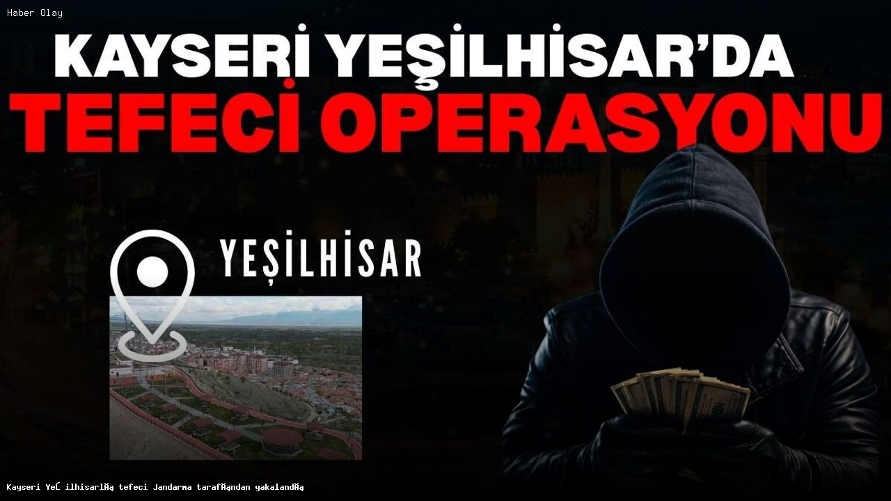 Kayseri’de Tefeci Operasyonu: Kimdir ve Neden Yakalandı?