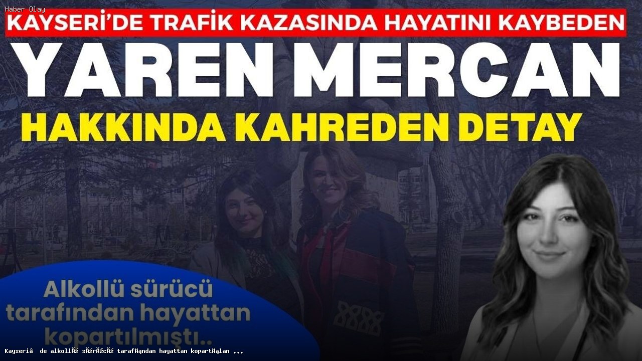 Yaren Mercan Kimdir? Alkollü Sürücü Tarafından Hayattan Koparıldı