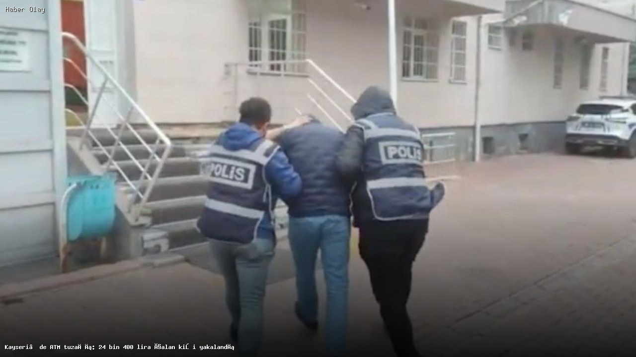 Kayseri’de ATM Tuzağı: 24 Bin 400 Lira Hırsızlık Olayı Aydınlatıldı
