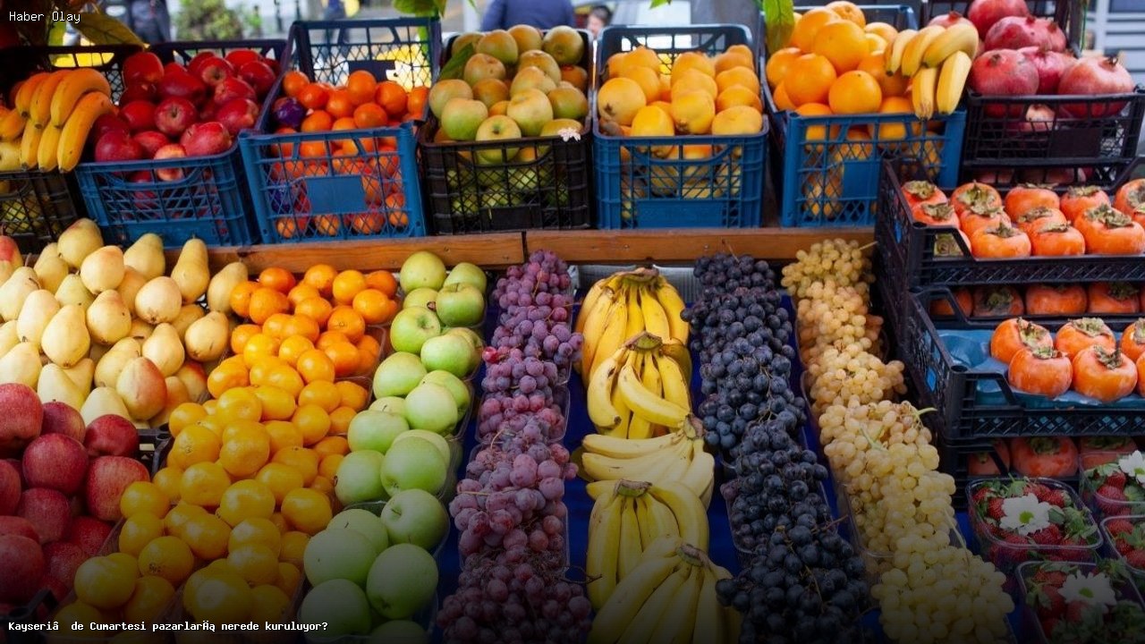 Kayseri’de Cumartesi Pazarları Nerede Kuruluyor?