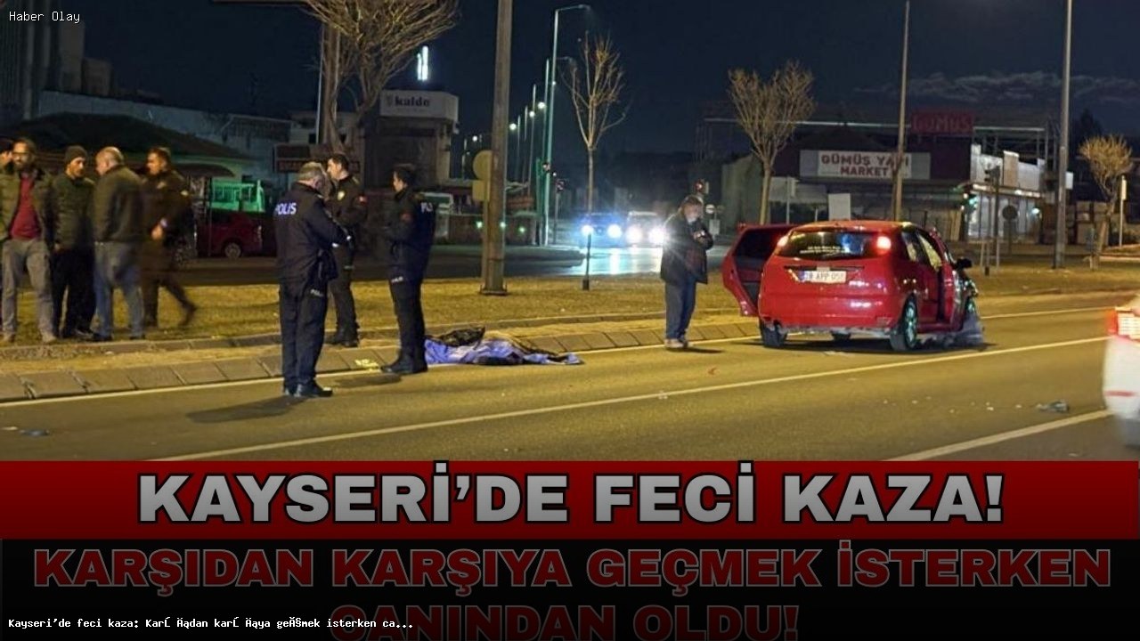 Kayseri’de Feci Kaza: 57 Yaşındaki Kadın Hayatını Kaybetti