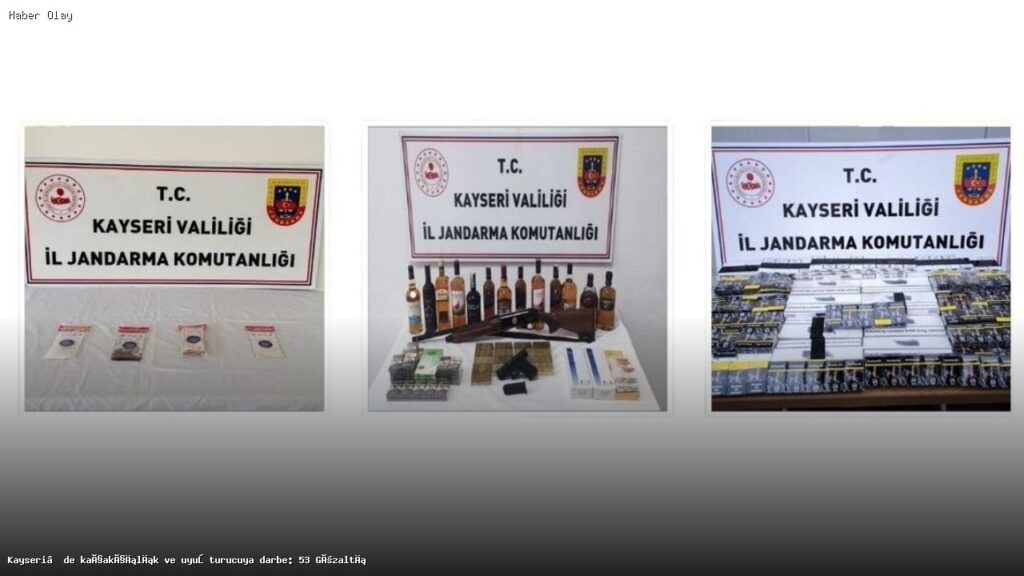 Kayseri’de Kaçakçılık Operasyonları: 53 Gözaltı ve Ele Geçirilenler