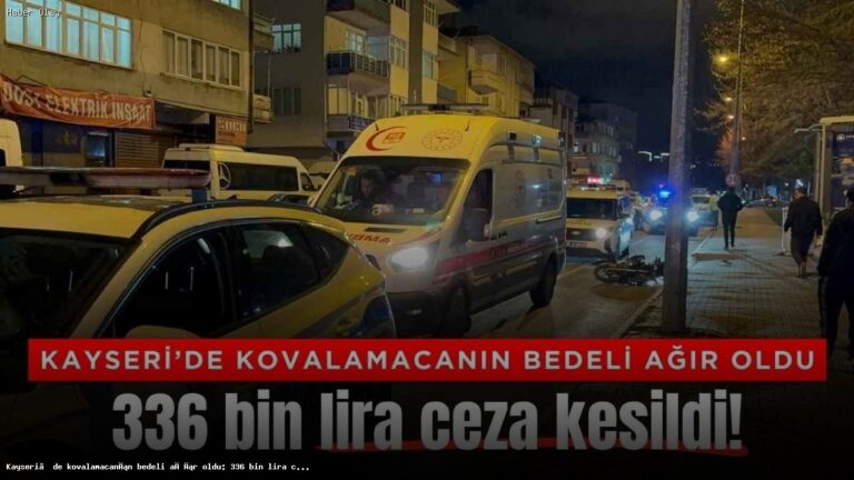 Kayseri’de Kovalamaca: 336 Bin Lira Ceza Uygulandı