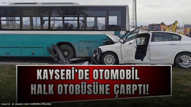 Kayseri’de Otomobilin Halk Otobüsüne Çarpma Anı