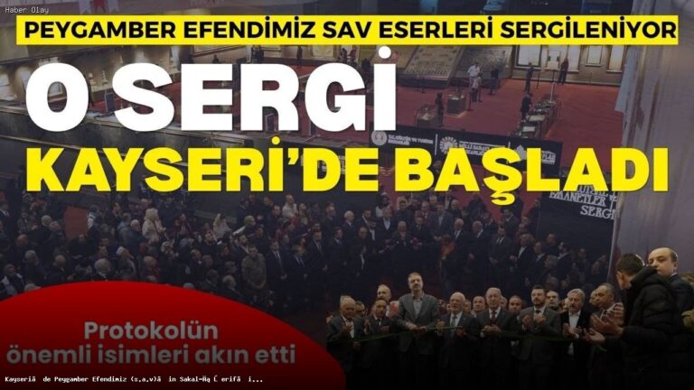 Kayseri’de Kutsal Emanetler Sergisi Açıldı: Detaylar ve Katılımcılar