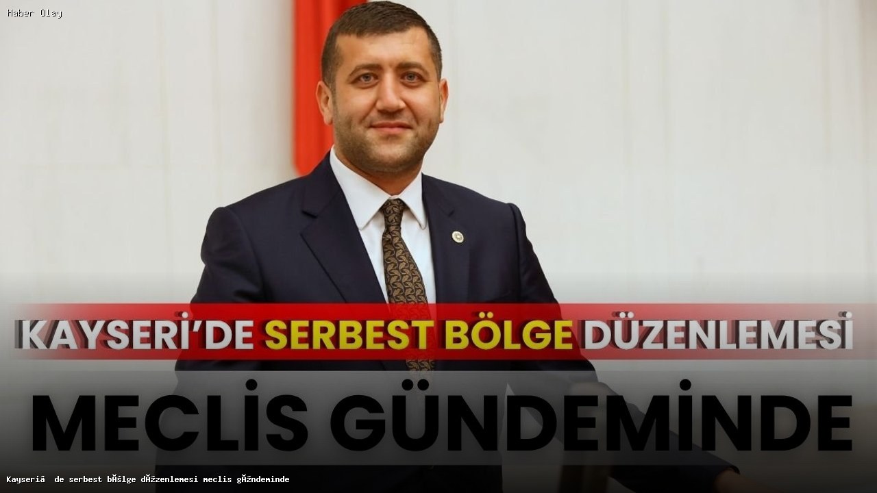 Kayseri’de Serbest Bölge Düzenlemesi Neden Önemli?