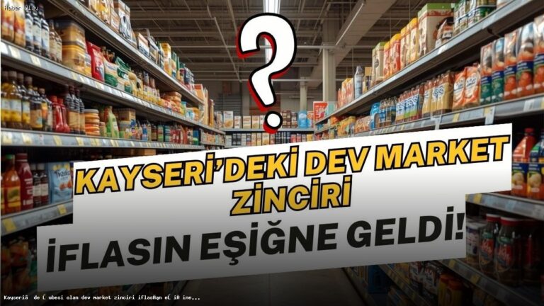 Kayseri’deki Market Zincirinin İflas Tehlikesi Ne Anlama Geliyor?